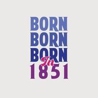 geboren in 1851. verjaardag viering voor die geboren in de jaar 1851 vector