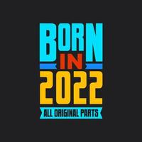geboren in 2022, allemaal origineel onderdelen. wijnoogst verjaardag viering voor 2022 vector