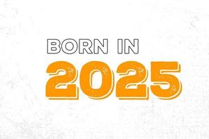 geboren in 2025. trots 2025 verjaardag geschenk t-shirt ontwerp vector
