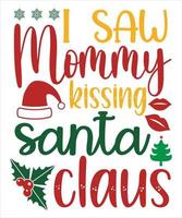ik zag mama zoenen de kerstman claus, vrolijk Kerstmis overhemd afdrukken sjabloon, grappig Kerstmis overhemd ontwerp, de kerstman claus grappig citaten typografie ontwerp vector