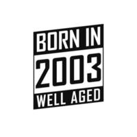 geboren in 2003 goed oud. gelukkig verjaardag t-shirt voor 2003 vector