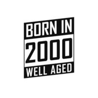 geboren in 2000 goed oud. gelukkig verjaardag t-shirt voor 2000 vector