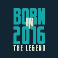 geboren in 2016, de legende. 2016 legende verjaardag viering geschenk t-shirt vector