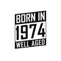 geboren in 1974 goed oud. gelukkig verjaardag t-shirt voor 1974 vector