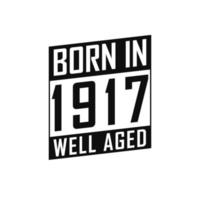 geboren in 1917 goed oud. gelukkig verjaardag t-shirt voor 1917 vector