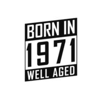geboren in 1971 goed oud. gelukkig verjaardag t-shirt voor 1971 vector