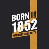 geboren in 1852 authentiek kwaliteit 1852 verjaardag mensen vector