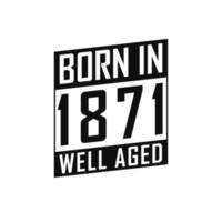 geboren in 1871 goed oud. gelukkig verjaardag t-shirt voor 1871 vector