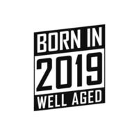 geboren in 2019 goed oud. gelukkig verjaardag t-shirt voor 2019 vector