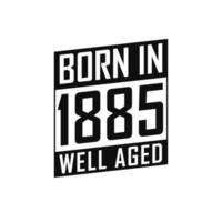 geboren in 1885 goed oud. gelukkig verjaardag t-shirt voor 1885 vector