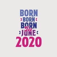 geboren in juni 2020. trots 2020 verjaardag geschenk t-shirt ontwerp vector