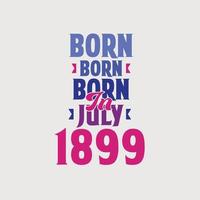 geboren in juli 1899. trots 1899 verjaardag geschenk t-shirt ontwerp vector