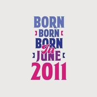 geboren in juni 2011. trots 2011 verjaardag geschenk t-shirt ontwerp vector