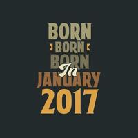 geboren in januari 2017 verjaardag citaat ontwerp voor die geboren in januari 2017 vector