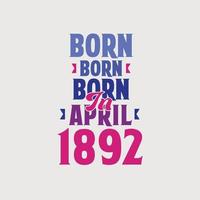 geboren in april 1892. trots 1892 verjaardag geschenk t-shirt ontwerp vector