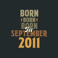 geboren in september 2011 verjaardag citaat ontwerp voor die geboren in september 2011 vector