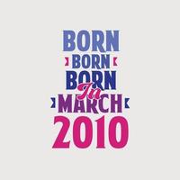 geboren in maart 2010. trots 2010 verjaardag geschenk t-shirt ontwerp vector