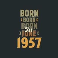 geboren in juni 1957 verjaardag citaat ontwerp voor die geboren in juni 1957 vector