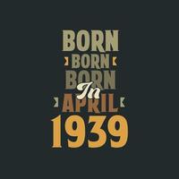 geboren in april 1939 verjaardag citaat ontwerp voor die geboren in april 1939 vector
