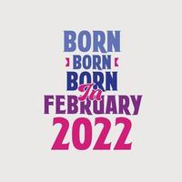 geboren in februari 2022. trots 2022 verjaardag geschenk t-shirt ontwerp vector