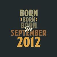 geboren in september 2012 verjaardag citaat ontwerp voor die geboren in september 2012 vector