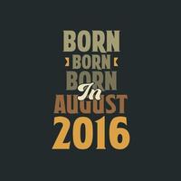 geboren in augustus 2016 verjaardag citaat ontwerp voor die geboren in augustus 2016 vector