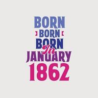 geboren in januari 1862. trots 1862 verjaardag geschenk t-shirt ontwerp vector