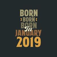 geboren in januari 2019 verjaardag citaat ontwerp voor die geboren in januari 2019 vector
