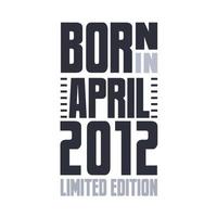 geboren in april 2012. verjaardag citaten ontwerp voor april 2012 vector