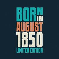 geboren in augustus 1850. verjaardag viering voor die geboren in augustus 1850 vector