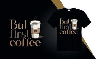 maar eerste koffie - t-shirt ontwerp citaten voor t-shirt afdrukken, kleding mode, poster, typografie vector