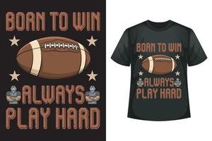 geboren naar winnen altijd Speel moeilijk - Amerikaans voetbal t-shirt ontwerp sjabloon vector