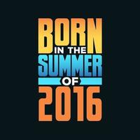 geboren in de zomer van 2016. verjaardag viering voor die geboren in de zomer seizoen van 2016 vector