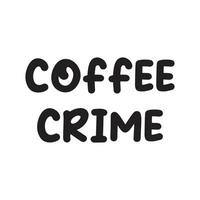 eps10 zwart vector koffie misdrijf grappig tekst icoon geïsoleerd Aan wit achtergrond. citaat symbool in een gemakkelijk vlak modieus modern stijl voor uw website ontwerp, logo, en mobiel app