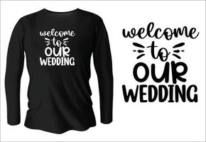 Welkom naar onze bruiloft t-shirt ontwerp met vector