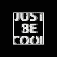 wees gewoon cool typografie slogan voor print t-shirt design vector