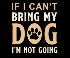 als ik kan niet brengen mijn hond ik ben niet gaan. hond citaat belettering typografie. illustratie met silhouetten van hond. vector achtergrond voor afdrukken, t-shirts