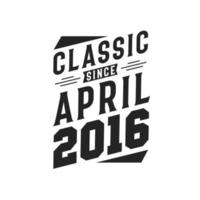 klassiek sinds april 2016. geboren in april 2016 retro wijnoogst verjaardag vector