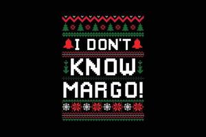 ik Doen niet weten margo Kerstmis t-shirt ontwerp. vector