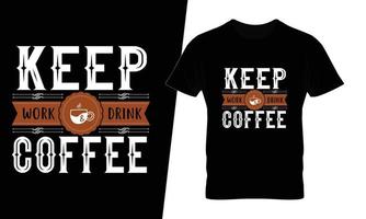 houden werk drinken koffie typografie koffie t overhemd ontwerp vector