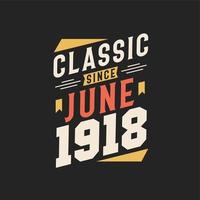 klassiek sinds juni 1918. geboren in juni 1918 retro wijnoogst verjaardag vector