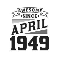 geweldig sinds april 1949. geboren in april 1949 retro wijnoogst verjaardag vector