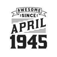 geweldig sinds april 1945. geboren in april 1945 retro wijnoogst verjaardag vector