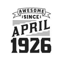 geweldig sinds april 1926. geboren in april 1926 retro wijnoogst verjaardag vector