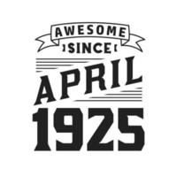 geweldig sinds april 1925. geboren in april 1925 retro wijnoogst verjaardag vector