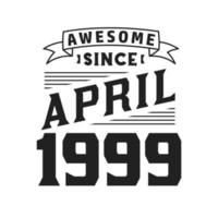 geweldig sinds april 1999. geboren in april 1999 retro wijnoogst verjaardag vector