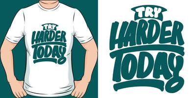 probeer vandaag harder motivatie typografie citaat t-shirt design. vector