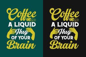 koffie een vloeistof knuffel van uw hersenen typografie belettering t overhemd ontwerp vector