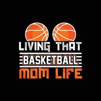 leven dat basketbal mam leven vector t-shirt ontwerp. basketbal t-shirt ontwerp. kan worden gebruikt voor afdrukken mokken, sticker ontwerpen, groet kaarten, affiches, Tassen, en t-shirts.