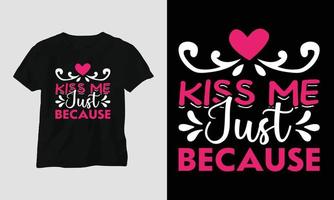 kus me alleen maar omdat - Valentijnsdag dag typografie t-shirt ontwerp met hart, pijl, kus, en motiverende citaten vector